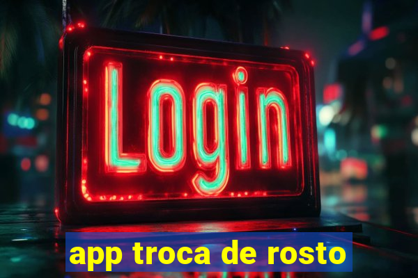 app troca de rosto